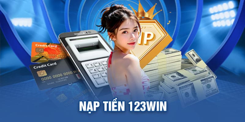 Nạp Tiền 123win | Giao Dịch Siêu Nhanh – Bảo Mật Tuyệt Đối